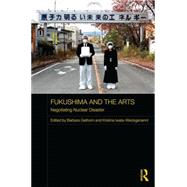 Fukushima and the Arts: Negotiating Nuclear Disaster 9781138670587