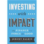 Investing with Impact: Why Finance is a Force for Good 9781629560588
