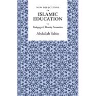 New Directions in Islamic Education: Pedagogy and Identity Formation 9781847740588