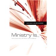 Ministry Is . . . How to Serve Jesus with Passion and Confidence 9781433670589