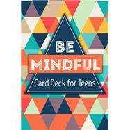 Be Mindful Card Deck for Teens 9781559570589