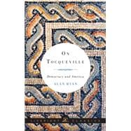 On Tocqueville: Democracy and America 9781631490590