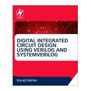 Digital Integrated Circuit Design Using Verilog and Systemverilog 9780124080591