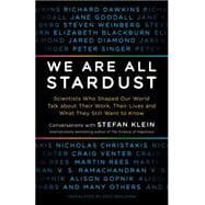 We Are All Stardust: Scientists Who Shaped Our World Talk About Their Work, Their Lives and What They Still Want to Know 9781615190591