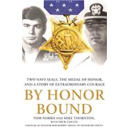 By Honor Bound Two Navy SEALs, the Medal of Honor, and a Story of Extraordinary Courage 9781250070593