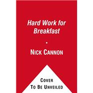 Hard Work for Breakfast : How to Make It and Make It Look Easy 9781451660593