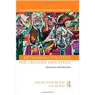Rethinking Strategy for Creative Industries: Innovation and Interaction 9780415730594