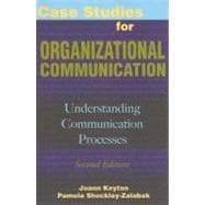 Case Studies for Organizational Communication : Understanding Communication Processes