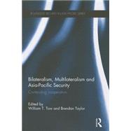 Bilateralism, Multilateralism and Asia-Pacific Security: Contending Cooperation 9781138950597