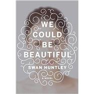 We Could Be Beautiful 9780385540599