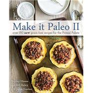Make It Paleo II: Over 150 New Grain-free Recipes for the Primal Palate 9781628600599
