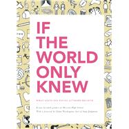 If the World Only Knew: What Sixty-Six High School Students Believe 826 Valencia's 2015 Young Authors' Book Project 9781934750599