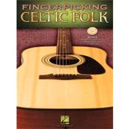 Fingerpicking Celtic Folk : 15 Songs Arranged for Solo Guitar in Standard Notation and Tab 9781423480600