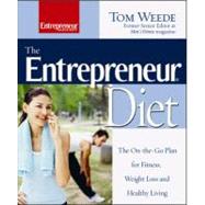 The Entrepreneur Diet : The On-the-Go Plan for Fitness, Weight Loss and Healthy Living 9781599180601