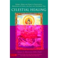 Celestial Healing : Energy, Mind and Spirit in Traditional Medicines of China, and East and Southeast Asia 9781848190603