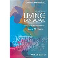 Living Language: An Introduction to Linguistic Anthropology 9781119060604