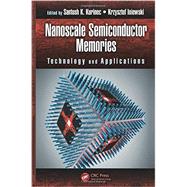 Nanoscale Semiconductor Memories: Technology and Applications 9781466560604