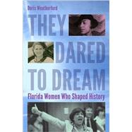 They Dared to Dream: Florida Women Who Shaped History 9780813060606