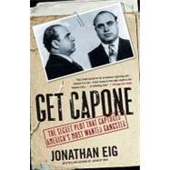 Get Capone : The Secret Plot That Captured America's Most Wanted Gangster 9781416580607
