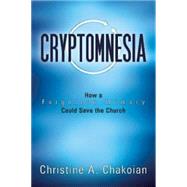 Cryptomnesia: How a Forgotten Memory Could Save the Church 9781426790607