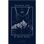 Between You and These Bones 9781524850609