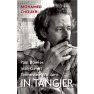 In Tangier : Paul Bowles, Jean Genet, Tennessee Williams 9781846590610