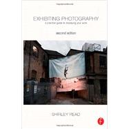 Exhibiting Photography: A Practical Guide to Displaying Your Work 9780240820613