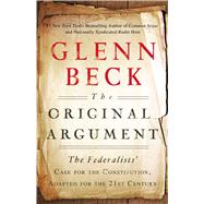 The Original Argument The Federalists' Case for the Constitution, Adapted for the 21st Century 9781451650617