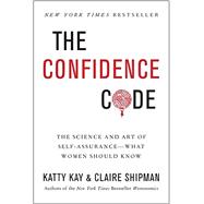 The Confidence Code: The Science and Art of Self-assurance--What Women Should Know 9780062230621