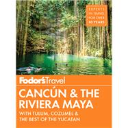 Fodor's Cancun & the Riviera Maya 9781640970625