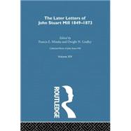 Collected Works of John Stuart Mill: XIV. Later Letters 1848-1873 Vol A 9781138870628