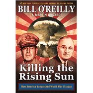 Killing the Rising Sun: How America Vanquished World War II Japan 9781627790628