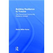 Building Resilience to Trauma: The Trauma and Community Resiliency Models 9780415500630