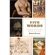 Five Words : Critical Semantics in the Age of Shakespeare and Cervantes 9780226000633