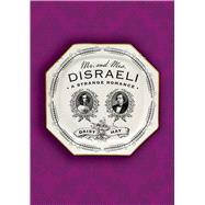 Mr. and Mrs. Disraeli A Strange Romance 9780374270636