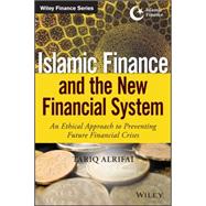 Islamic Finance and the New Financial System: An Ethical Approach to Preventing Future Financial Crises 9781118990636