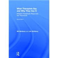 What Therapists Say and Why They Say It: Effective Therapeutic Responses and Techniques 9781138790636