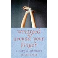 Wrapped Around Your Finger A Story of Submission 9781627780636