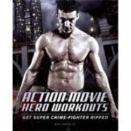 Action Movie Hero Workouts Get Super Crime-Fighter Ripped 9781612430638
