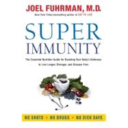Super Immunity: The Essential Nutrition Guide for Boosting Your Body's Defenses to Live Longer, Stronger, and Disease Free 9780062080639