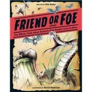 Friend or Foe The Whole Truth about Animals That People Love to Hate 9781771470643