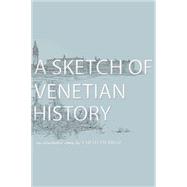 A Sketch of Venetian History 9781771610643