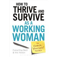 How to Thrive and Survive as a Working Woman The Coach-Yourself Toolkit 9781472930644