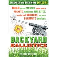 Backyard Ballistics : Build Potato Cannons, Paper Match Rockets, Cincinnati Fire Kites, Tennis Ball Mortars, and More Dynamite Devices 9781613740644