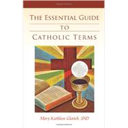The Essential Guide to Catholic Terms 9780829440645