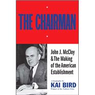The Chairman John J. McCloy & The Making of the American Establishment 9781501170645