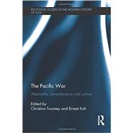 The Pacific War: Aftermaths, Remembrance and Culture 9780415740647
