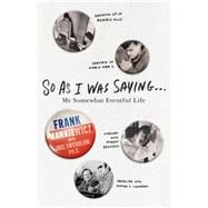 So As I Was Saying . . . My Somewhat Eventful Life 9781250070647