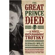 The Great Prince Died: A Novel About the Assassination of Trotsky 9780226260648