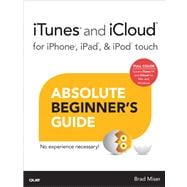 iTunes and iCloud for iPhone, iPad, & iPod touch Absolute Beginner's Guide 9780789750648